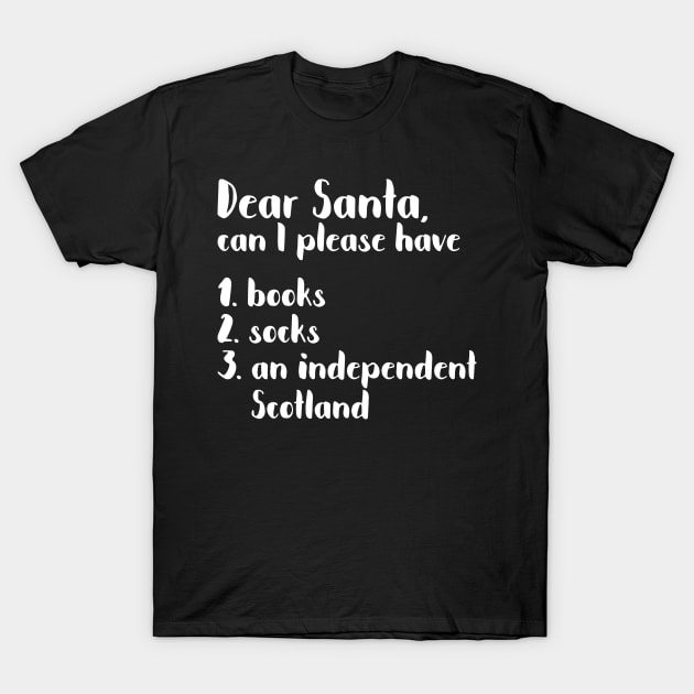 DEAR SANTA SCOTTISH INDEPENDENCE THEMED CHRISTMAS LIST T-Shirt by MacPean